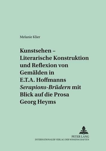 Бумажная книга ««Kunstsehen» - Literarische Konstruktion Und Reflexion Von Gemaelden in E.T.A. Hoffmanns «Serapions-Bruedern» Mit Blick Auf Die Prosa Georg Heyms», автор Мелани Клиер - фото №1