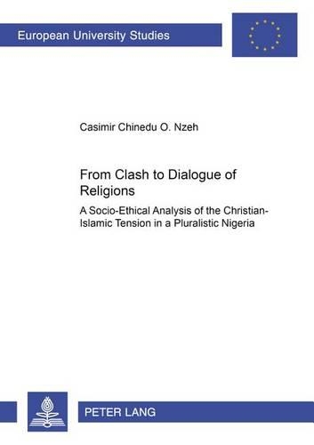 Бумажная книга «From Clash to Dialogue of Religions: A Socio-ethical Analysis of the Christian-Islamic Tension in a Pluralistic Nigeria», автор Казимир Чинеду О. Нзех - фото №1