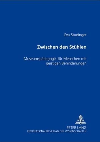Бумажная книга «Zwischen Den Stuehlen: Museumspaedagogik Fuer Menschen Mit Geistigen Behinderungen», автор Ева Штудингер - фото №1