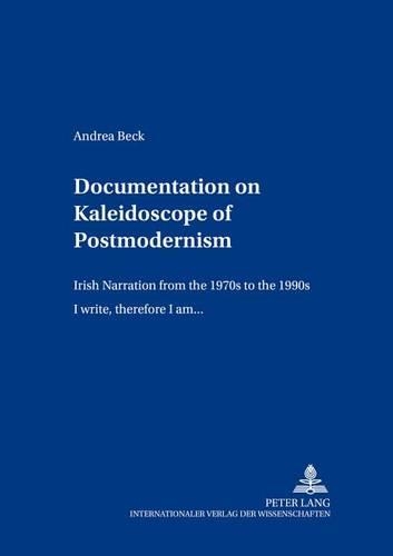 Бумажная книга «Documentation on Kaleidoscope of Postmodernism: Irish Narration from the 1970s to the 1990s "I Write,Therefore I am..."», автор Андреа Бек - фото №1