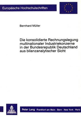 Паперова книга «Die Konsolidierte Rechnungslegung Multinationaler Industriekonzerne in Der Bundesrepublik Deutschland Aus Bilanzanalytischer Sicht» - фото №1