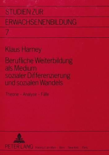 Бумажная книга «Berufliche Weiterbildung ALS Medium Sozialer Differenzierung Und Sozialen Wandels: Theorie - Analyse - Faelle», автор Клаус Харни - фото №1