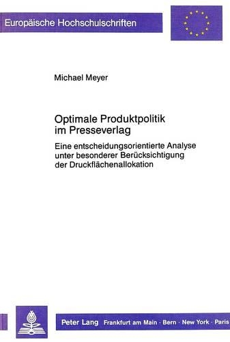 Бумажная книга «Optimale Produktpolitik Im Presseverlag: Eine Entscheidungsorientierte Analyse Unter Besonderer Beruecksichtigung Der Druckflaechenallokation», автор Майкл Мейер - фото №1