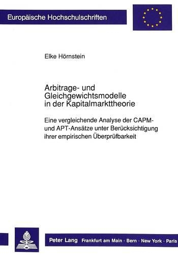 Бумажная книга «Arbitrage- Und Gleichgewichtsmodelle in Der Kapitalmarkttheorie: Eine Vergleichende Analyse Der Capm- Und Apt-Ansaetze Unter Beruecksichtigung Ihrer Empirischen Ueberpruefbarkeit», автор Эльке Хёрнштайн - фото №1