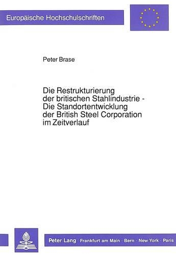 Бумажная книга «Die Restrukturierung Der Britischen Stahlindustrie - Die Standortentwicklung Der British Steel Corporation Im Zeitverlauf», автор Питер Брейс - фото №1