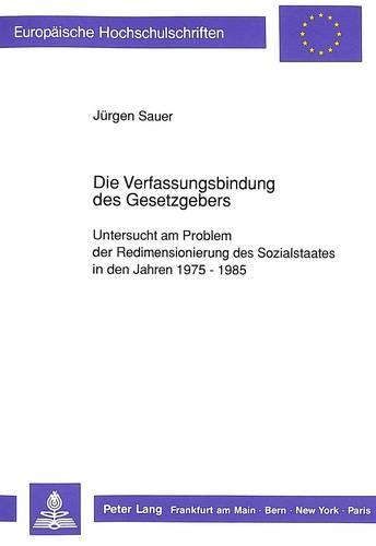 Бумажная книга «Die Verfassungsbindung Des Gesetzgebers: Untersucht Am Problem Der Redimensionierung Des Sozialstaates in Den Jahren 1975 - 1985», автор Юрген Зауэр - фото №1