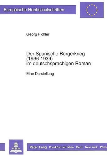 Бумажная книга «Der Spanische Buergerkrieg (1936-1939) Im Deutschsprachigen Roman: Eine Darstellung», автор Георг Пихлер - фото №1