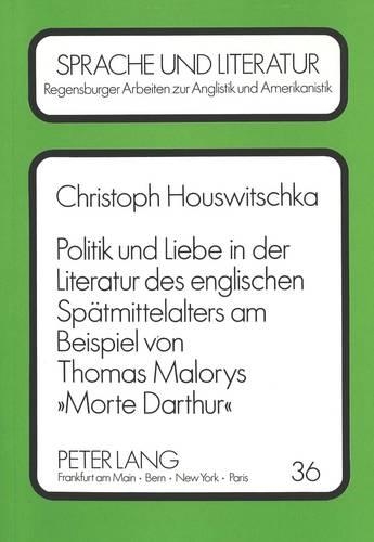 Бумажная книга «Politik Und Liebe in Der Literatur Des Englischen Spaetmittelalters Am Beispiel Von Thomas Malorys «Morte Darthur»», автор Кристоф Хаусвичка - фото №1