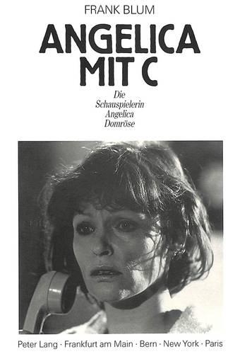 Паперова книга «Angelica Mit C. Die Schauspielerin Angelica Domroese», автор Франк Блюм - фото №1