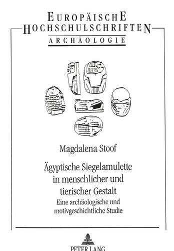 Бумажная книга «Aegyptische Siegelamulette in Menschlicher Und Tierischer Gestalt: Eine Archaeologische Und Motivgeschichtliche Studie», автор Магдалена Стуф - фото №1