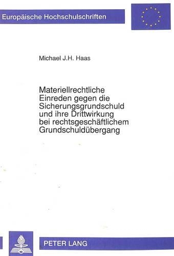 Паперова книга «Materiellrechtliche Einreden Gegen Die Sicherungsgrundschuld Und Ihre Drittwirkung Bei Rechtsgeschaeftlichem Grundschulduebergang», автор Майкл Хаас - фото №1