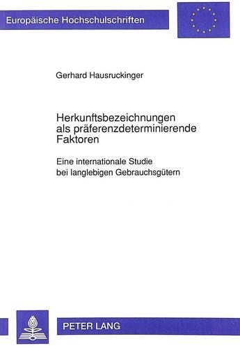 Бумажная книга «Herkunftsbezeichnungen ALS Praeferenzdeterminierende Faktoren: Eine Internationale Studie Bei Langlebigen Gebrauchsguetern», автор Герхард Хаусрукингер - фото №1