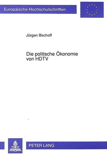 Бумажная книга «Die Politische Oekonomie Von HDTV: Internationale Foerderstrategien Zur Durchsetzung Einer Neuen Fernsehtechnologie», автор Юрген Бишофф - фото №1