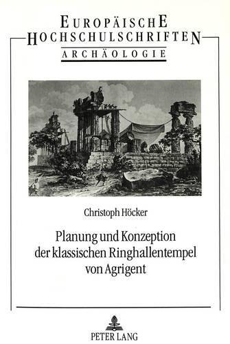 Бумажная книга «Planung Und Konzeption Der Klassischen Ringhallentempel Von Agrigent: Ueberlegungen Zur Rekonstruktion Von Bauentwuerfen Des 5. Jhs. V. Chr.», автор Кристоф Хокер - фото №1