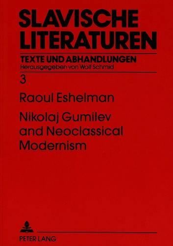 Бумажная книга «Nikolaj Gumilev and Neoclassical Modernism: The Metaphysics of Style», автор Рауль Эшельман - фото №1
