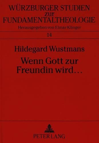 Бумажная книга «Wenn Gott Zur Freundin Wird ...: Freundinnenschaft - Der Weg Zum Neuen Himmel Und Zur Neuen Erde», автор Хильдегард Вустманс - фото №1