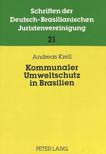 Бумажная книга «Kommunaler Umweltschutz in Brasilien: Juristische Rahmenbedingungen Und Praktische Probleme», автор Андреас Крелль - фото №1