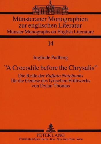 Бумажная книга ««A Crocodile before the Chrysalis»: Die Rolle der "Buffalo Notebooks" fuer die Genese des lyrischen Fruehwerks von Dylan Thomas», автор Инглинде Падберг - фото №1