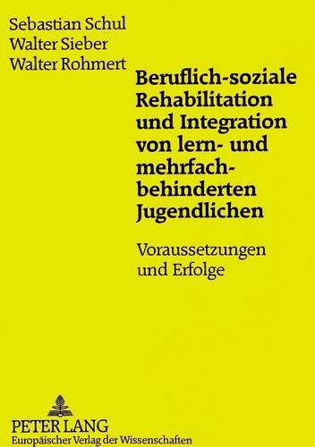 Паперова книга «Beruflich-Soziale Rehabilitation Und Integration Von Lern- Und Mehrfachbehinderten Jugendlichen: Voraussetzungen Und Erfolge», автор Волтер Ромерт - фото №1