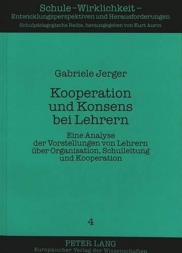 Бумажная книга «Kooperation Und Konsens Bei Lehrern: Eine Analyse Der Vorstellungen Von Lehrern Ueber Organisation, Schulleitung Und Kooperation», автор Габриэле Джергер - фото №1