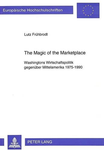 Бумажная книга «The Magic of the Marketplace: Washingtons Wirtschaftspolitik Gegenueber Mittelamerika 1975-1990», автор Лутц Фрухбродт - фото №1