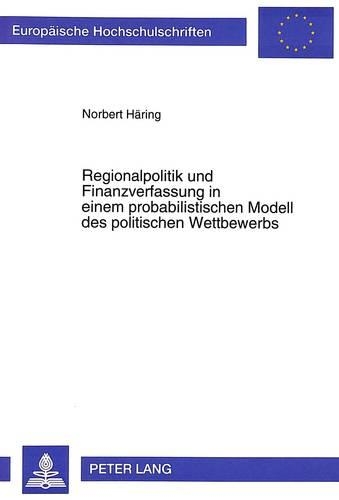 Бумажная книга «Regionalpolitik Und Finanzverfassung in Einem Probabilistischen Modell Des Politischen Wettbewerbs», автор Норберт Херинг - фото №1
