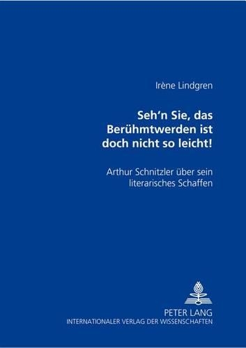 Бумажная книга ««Seh'n Sie, Das Beruehmtwerden Ist Doch Nicht So Leicht!»: Arthur Schnitzler Ueber Sein Literarisches Schaffen», автор Ирен Линдгрен - фото №1