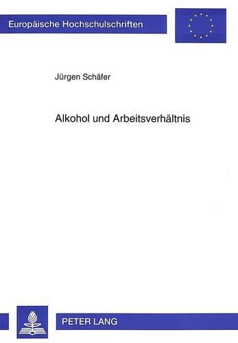 Бумажная книга «Alkohol Und Arbeitsverhaeltnis: Zur Rechtlichen Bewaeltigung Alltaeglicher Probleme», автор Юрген Шафер - фото №1