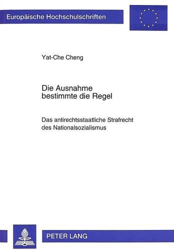 Бумажная книга «Die Ausnahme Bestimmte Die Regel: Das Antirechtsstaatliche Strafrecht Des Nationalsozialismus», автор Ят-Че Ченг - фото №1