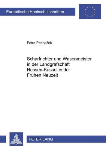 Бумажная книга «Scharfrichter Und Wasenmeister in Der Landgrafschaft Hessen-Kassel in Der Fruehen Neuzeit», автор Петра Пехачек - фото №1