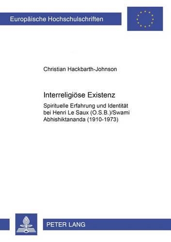Бумажная книга «Interreligioese Existenz: Spirituelle Erfahrung Und Identitaet Bei Henri Le Saux (O.S.B.)/Swami Abhishiktānanda (1910-1973)», автор Кристиан Хакбарт-Джонсон - фото №1