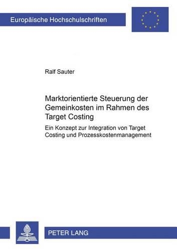 Бумажная книга «Marktorientierte Steuerung Der Gemeinkosten Im Rahmen Des Target Costing: Ein Konzept Zur Integration Von Target Costing Und Prozesskostenmanagement», автор Ральф Саутер - фото №1