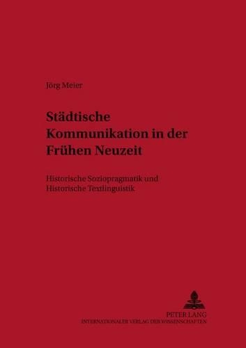 Бумажная книга «Staedtische Kommunikation in Der Fruehen Neuzeit: Historische Soziopragmatik Und Historische Textlinguistik», автор Йорг Майер - фото №1
