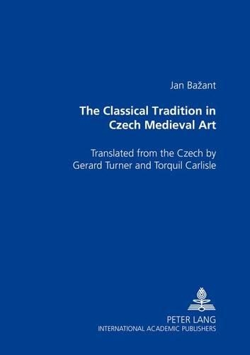 Паперова книга «The Classical Tradition in Czech Medieval Art: Translated from the Czech by Gerard Turner and Torquil Carlisle», автор Ян Базант - фото №1
