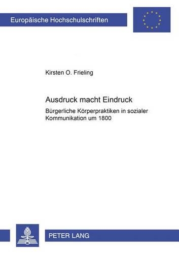 Бумажная книга «Ausdruck Macht Eindruck: Buergerliche Koerperpraktiken in Sozialer Kommunikation Um 1800», автор Кирстен Фрилинг - фото №1