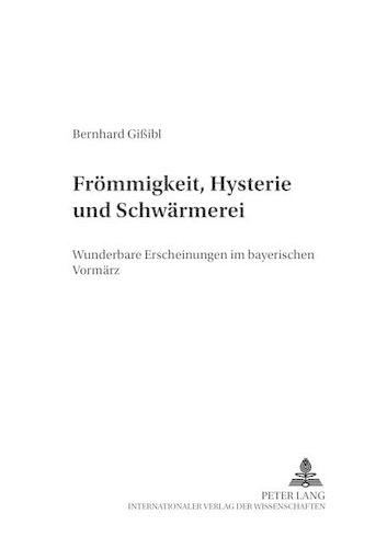 Бумажная книга «Froemmigkeit, Hysterie Und Schwaermerei: Wunderbare Erscheinungen Im Bayerischen Vormaerz», автор Бернхард Гиссибль - фото №1