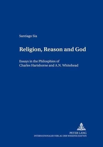 Бумажная книга «Religion, Reason and God: Essays in the Philosophies of Charles Hartshorne and A. N. Whitehead», автор Сантьяго Сиа - фото №1