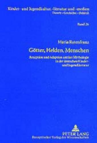 Бумажная книга «Goetter, Helden, Menschen: Rezeption Und Adaption Antiker Mythologie in Der Deutschen Kinder- Und Jugendliteratur», автор Мария Рутенфранц - фото №1