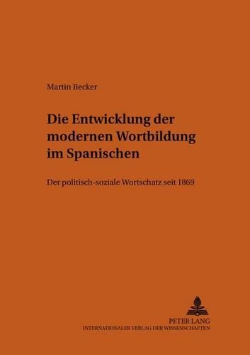 Паперова книга «Die Entwicklung Der Modernen Wortbildung Im Spanischen: Der Politisch-Soziale Wortschatz Seit 1869», автор Мартін Беккер - фото №1