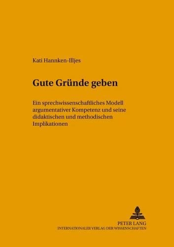 Паперова книга «Gute Gruende Geben: Ein Sprechwissenschaftliches Modell Argumentativer Kompetenz Und Seine Didaktischen Und Methodischen Implikationen», автор Каті Ганкен-Ілльєс - фото №1