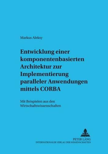 Бумажная книга «Entwicklung Einer Komponentenbasierten Architektur Zur Implementierung Paralleler Anwendungen Mittels CORBA: Mit Beispielen Aus Den Wirtschaftswissenschaften», автор Маркус Алекси - фото №1