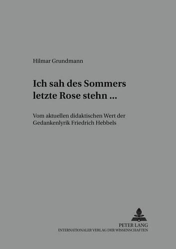 Бумажная книга ««Ich Sah Des Sommers Letzte Rose Stehn ...»: Vom Aktuellen Didaktischen Wert Der Gedankenlyrik Friedrich Hebbels», автор Хилмар Грундманн - фото №1