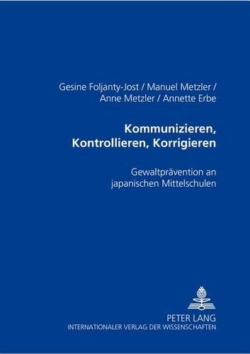 Бумажная книга «Kommunizieren,Kontrollieren,Korrigieren: Gewaltpravention an Japanischen Mittelschulen», авторов Энн Метцлер, Аннет Эрбе, Гезине Фольянти-Йост, Мануэль Метцлер - фото №1