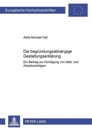 Бумажная книга «Die Begruendungsabhaengige Gestaltungserklaerung: Ein Beitrag Zur Kuendigung Von Miet- Und Arbeitsvertraegen», автор Аттила Майкл Кали - фото №1