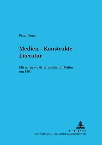 Бумажная книга «Medien - Konstrukte - Literatur: Miszellen Zur Oesterreichischen Kultur Um 1900», автор Петер Пленер - фото №1