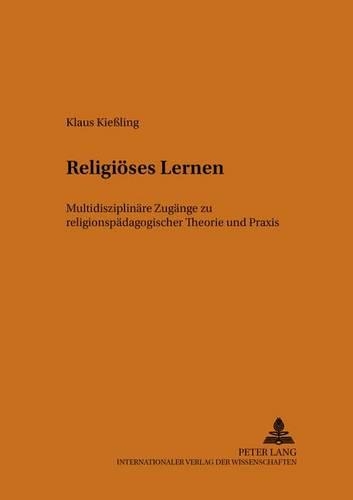 Бумажная книга «Religioeses Lernen: Multidisziplinaere Zugaenge Zu Religionspaedagogischer Theorie Und Praxis», автор Клаус Кислинг - фото №1