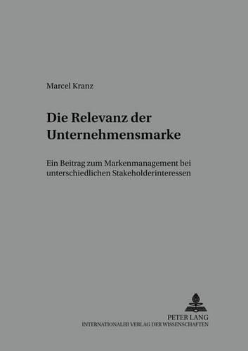 Бумажная книга «Die Relevanz Der Unternehmensmarke: Ein Beitrag Zum Markenmanagement Bei Unterschiedlichen Stakeholderinteressen», автор Марсель Кранц - фото №1