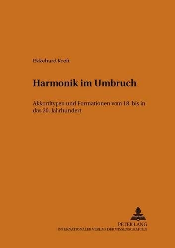 Бумажная книга «Harmonik Im Umbruch: Akkordtypen Und Formationen Vom 18. Bis in Das 20. Jahrhundert», автор Эккехард Крефт - фото №1