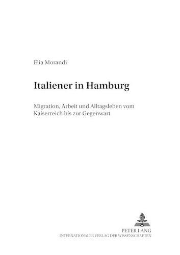 Бумажная книга «Italiener in Hamburg: Migration, Arbeit Und Alltagsleben Vom Kaiserreich Bis Zur Gegenwart», автор Элиа Моранди - фото №1