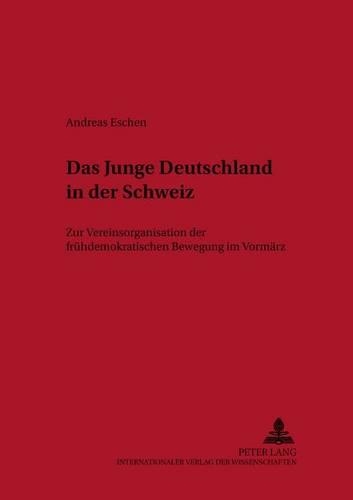 Паперова книга «Das Junge Deutschland in Der Schweiz: Zur Vereinsorganisation Der Fruehdemokratischen Bewegung Im Vormaerz», автор Андреас Ешен - фото №1